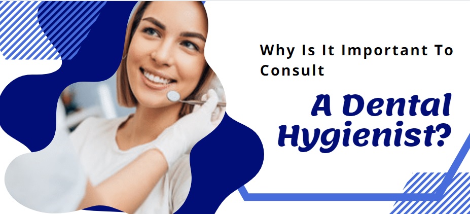 Why Is It Important To Consult A Dental Hygienist?