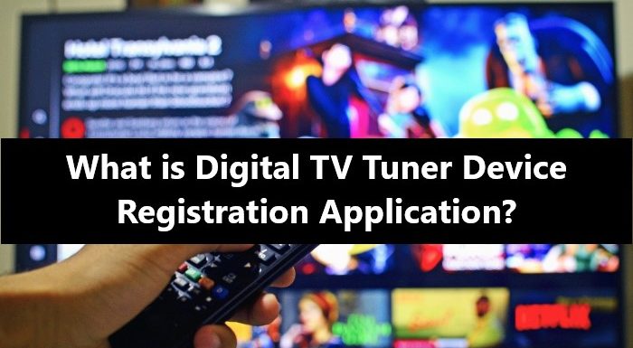 Digital TV Tuner Device Registration Application 700x385 1