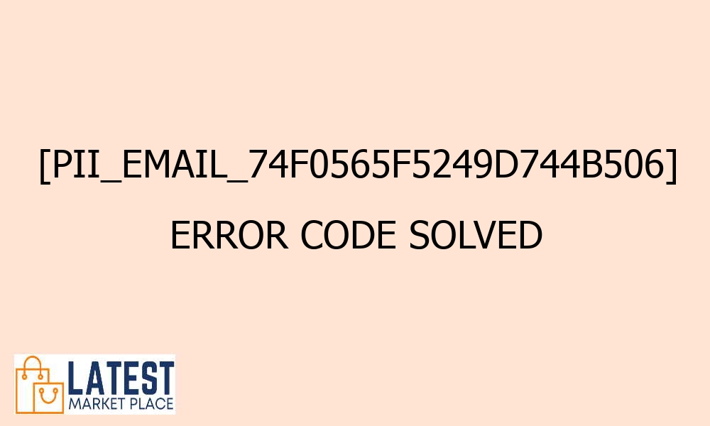 pii email 74f0565f5249d744b506 error code solved 42307