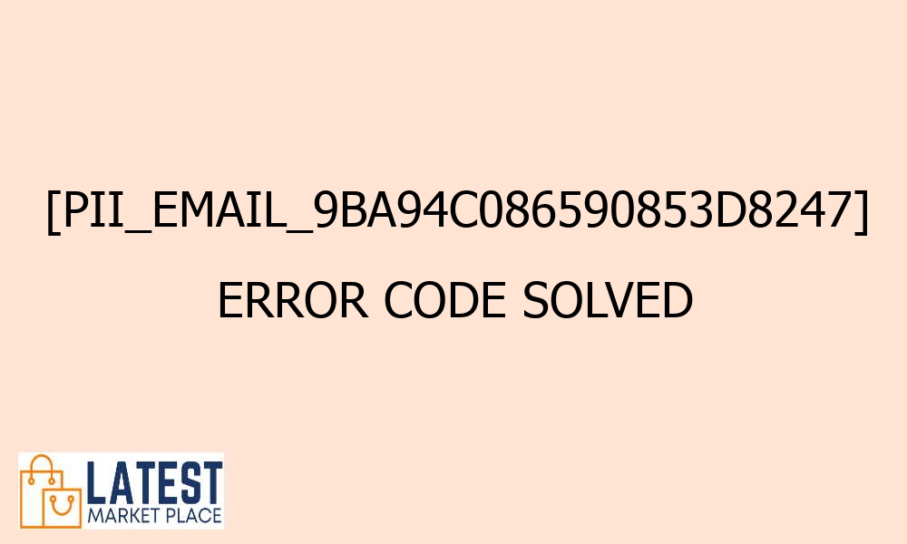 pii email 9ba94c086590853d8247 error code solved 42120