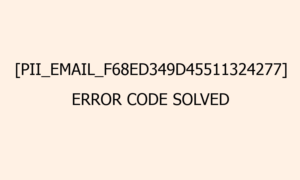 pii email f68ed349d45511324277 error code solved 41674
