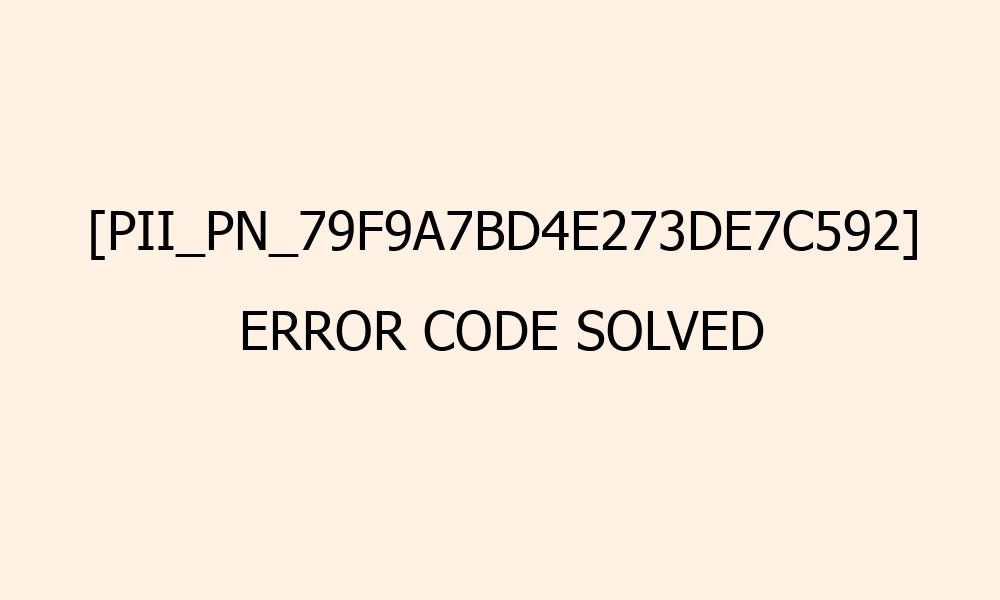 pii pn 79f9a7bd4e273de7c592 error code solved 41551